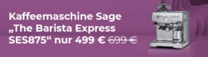 Kaffeemaschine Sage „The Barista Express SES875“ nur 499 €