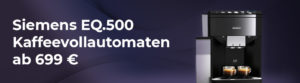Siemens EQ.500 Kaffeevollautomaten ab 699 €