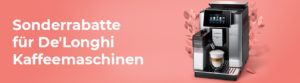 Sonderrabatte für De'Longhi Kaffeemaschinen