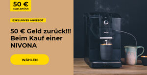 50 € Geld zurück!!! Beim Kauf einer NIVONA Kaffeemaschine