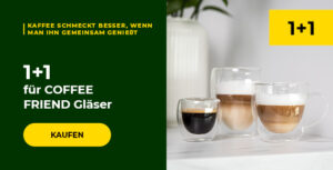 1+1 für COFFEE FRIEND Gläser